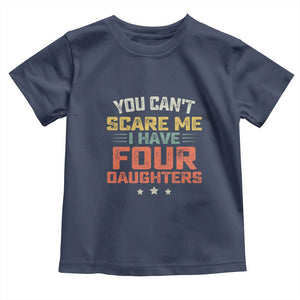 You Cant Scare Me I Have Four Daughters Toddler T Shirt Funny Dad Mom Retro Graphic TS10 Navy Print Your Wear