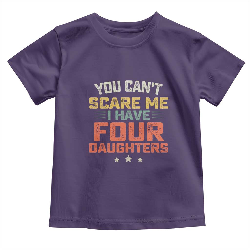 You Cant Scare Me I Have Four Daughters Toddler T Shirt Funny Dad Mom Retro Graphic TS10 Purple Print Your Wear