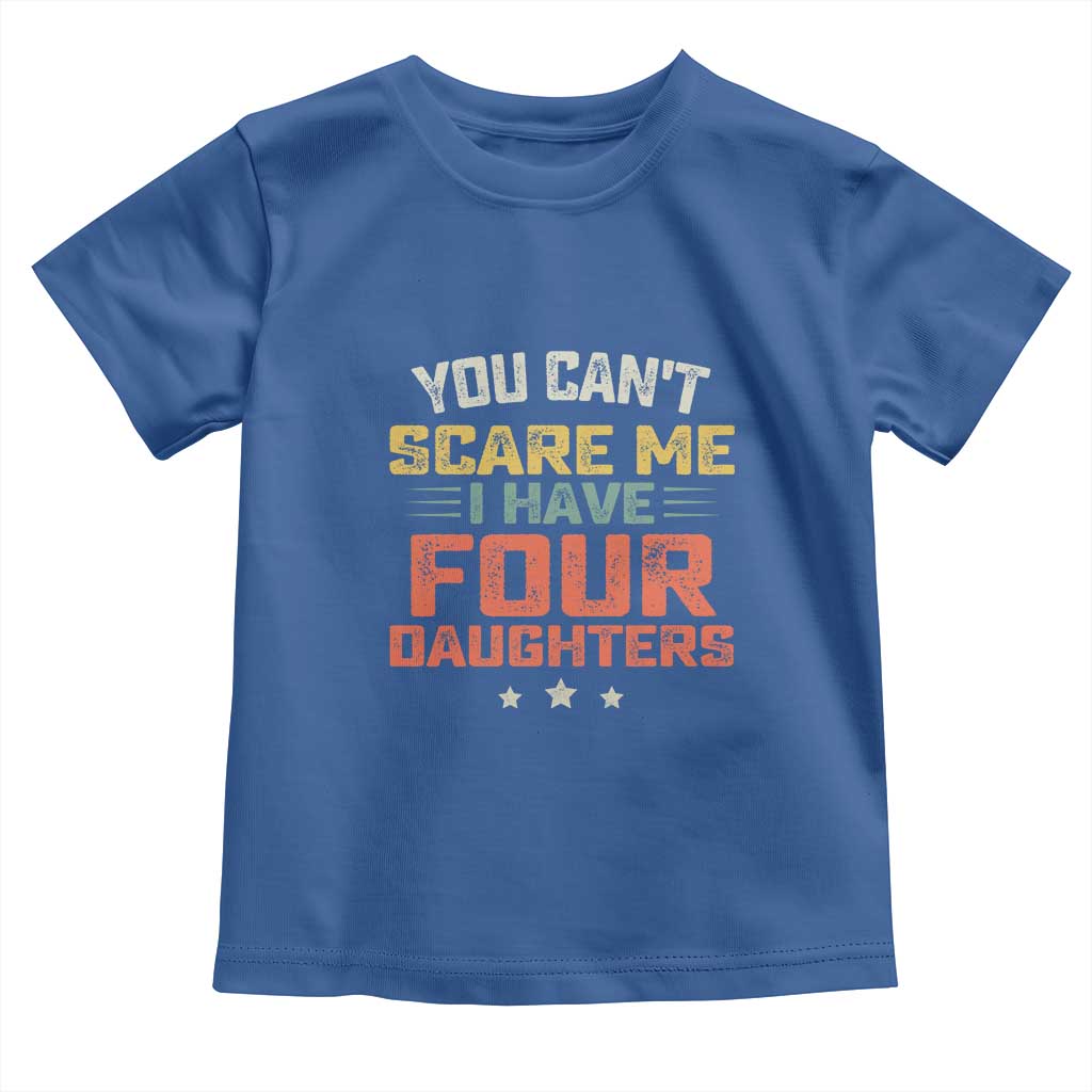 You Cant Scare Me I Have Four Daughters Toddler T Shirt Funny Dad Mom Retro Graphic TS10 Royal Blue Print Your Wear
