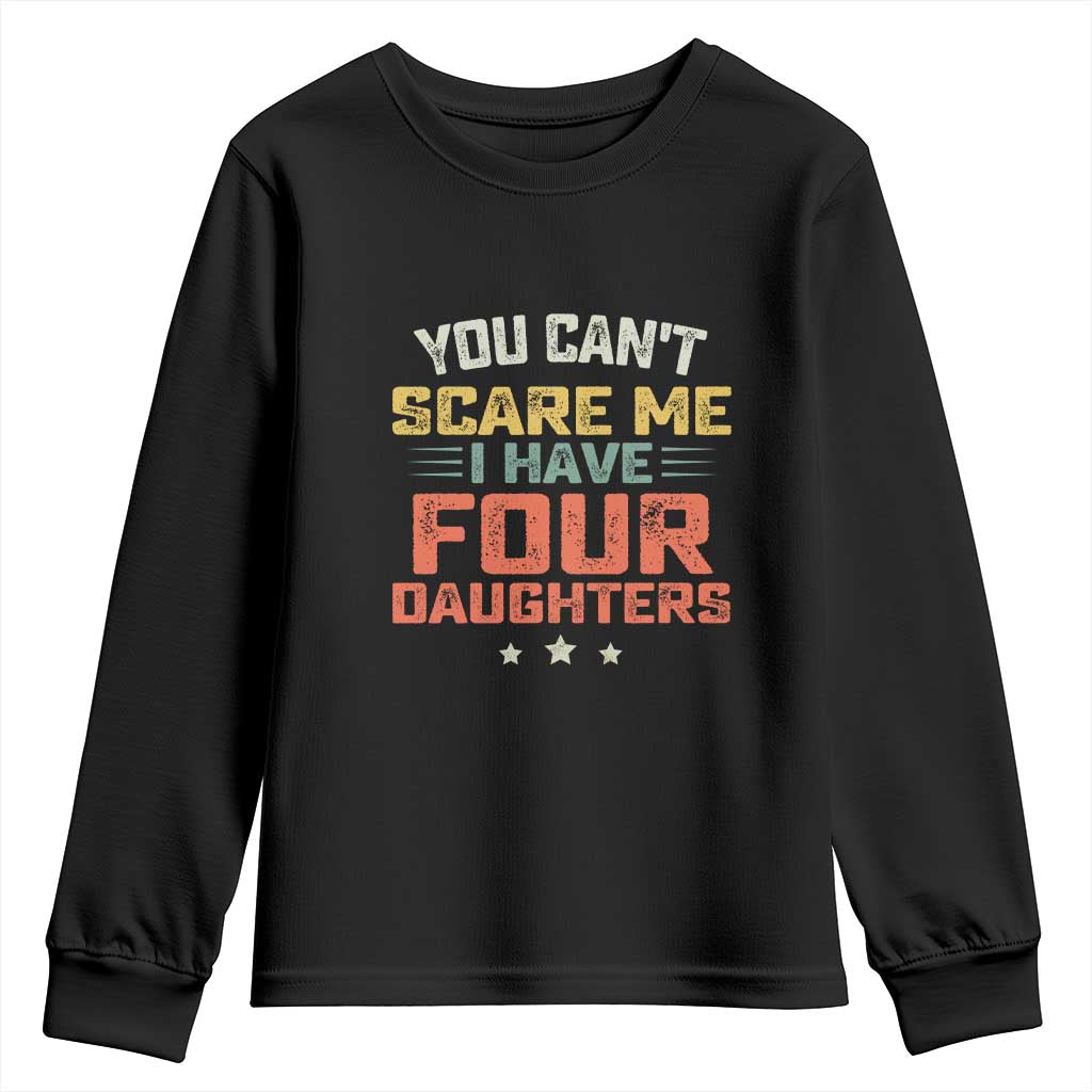 You Cant Scare Me I Have Four Daughters Youth Sweatshirt Funny Dad Mom Retro Graphic TS10 Black Print Your Wear