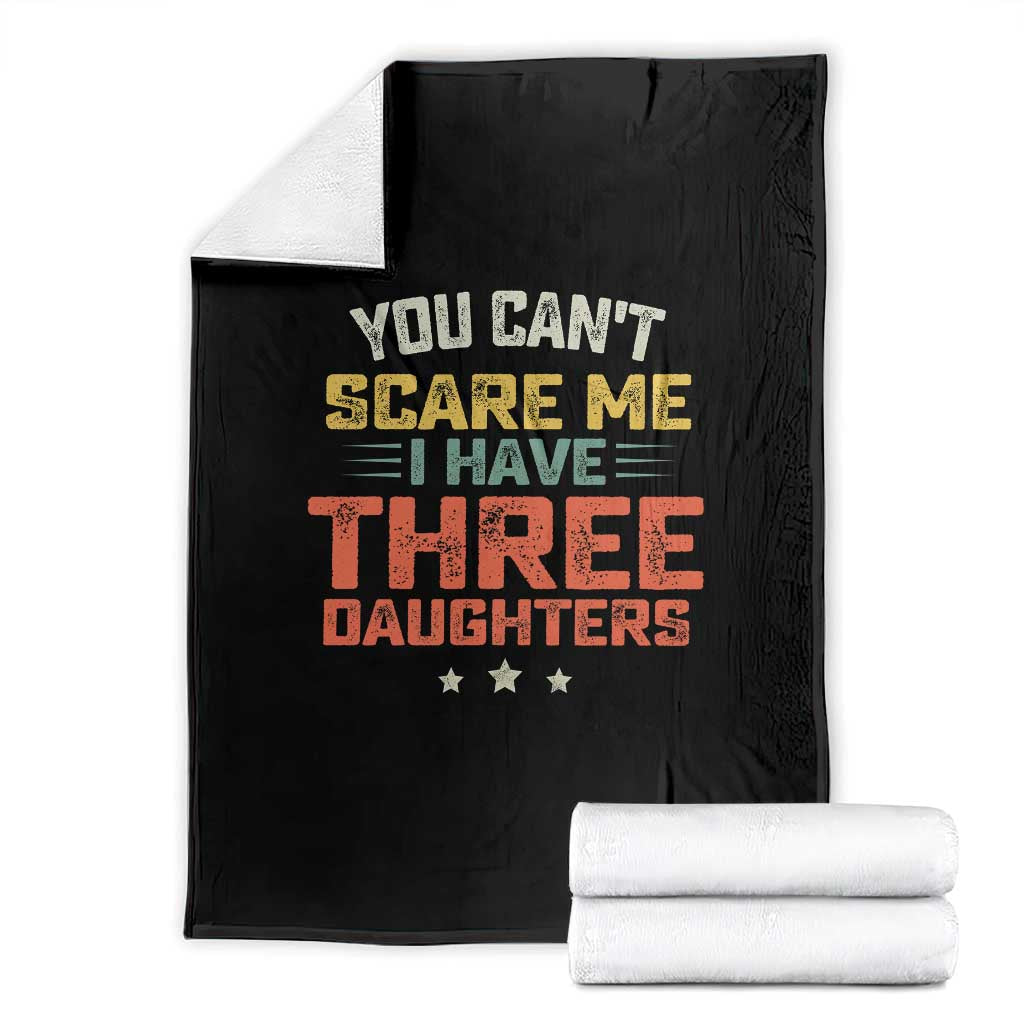 You Cant Scare Me I Have Three Daughters Throw Blanket Funny Dad Mom Retro Graphic TS10 Black Print Your Wear