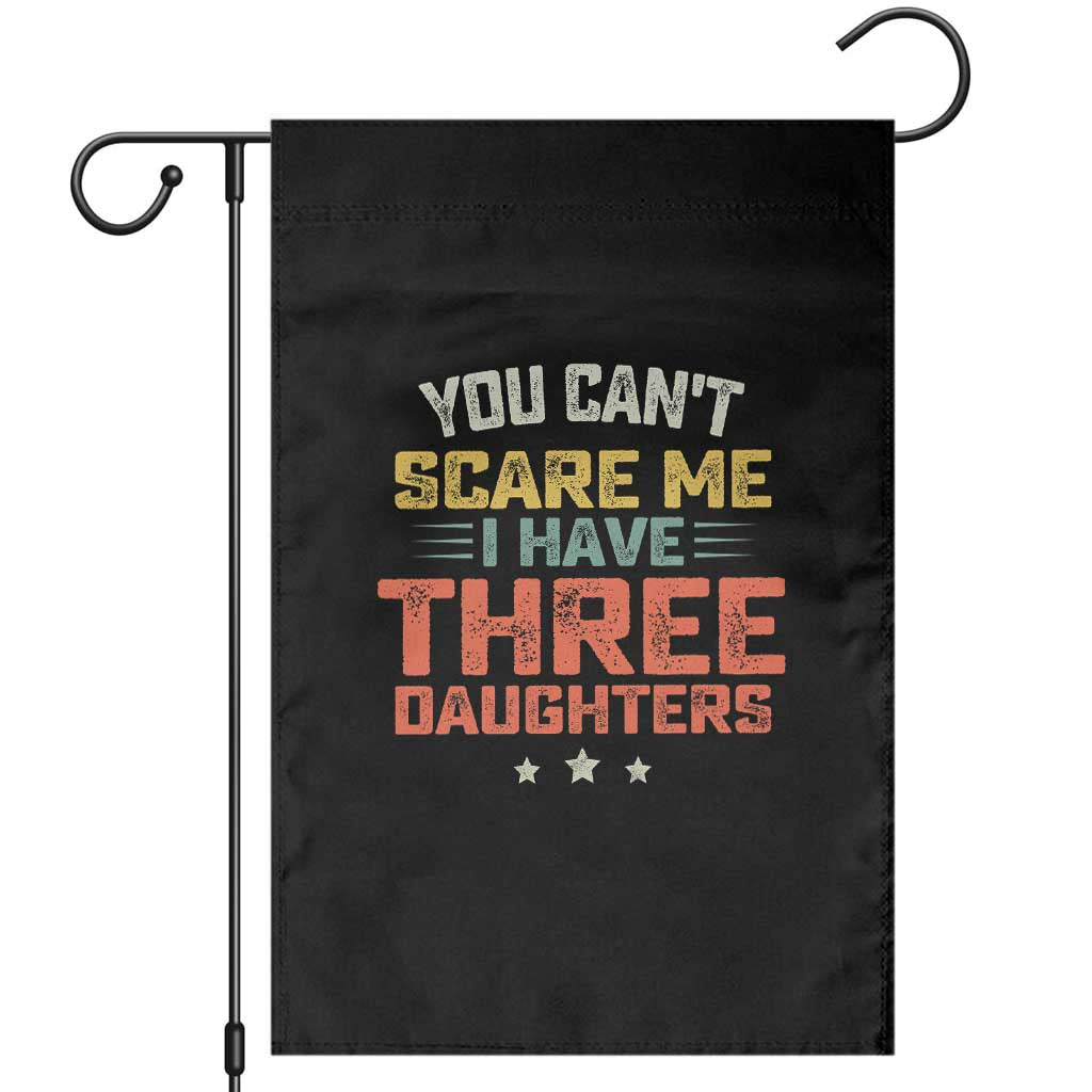 You Cant Scare Me I Have Three Daughters Garden Flag Funny Dad Mom Retro Graphic TS10 Black Print Your Wear
