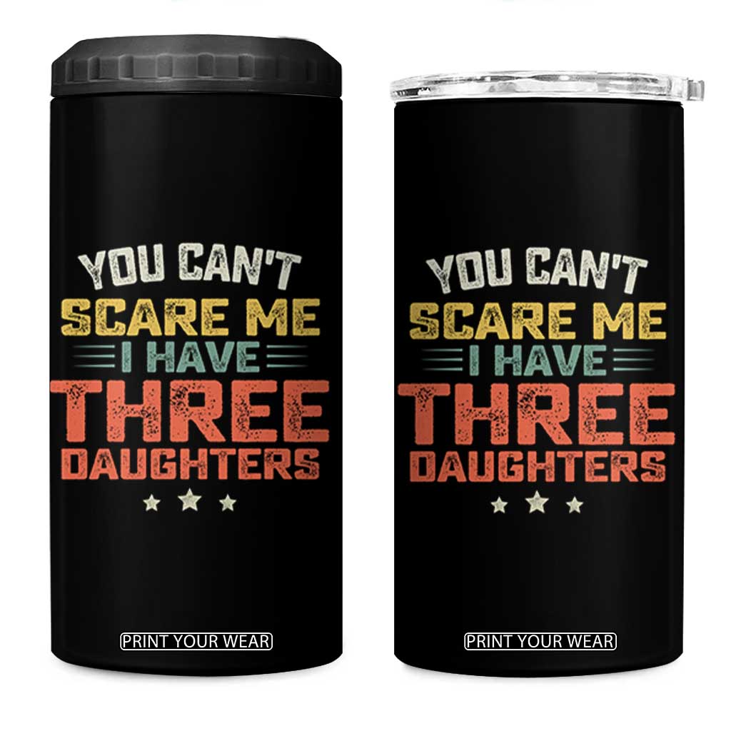 You Cant Scare Me I Have Three Daughters 4 in 1 Can Cooler Tumbler Funny Dad Mom Retro Graphic TS10 One Size: 16 oz Black Print Your Wear