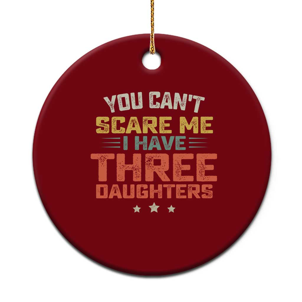 You Cant Scare Me I Have Three Daughters Ceramic Ornament Funny Dad Mom Retro Graphic TS10 1pc Red Print Your Wear
