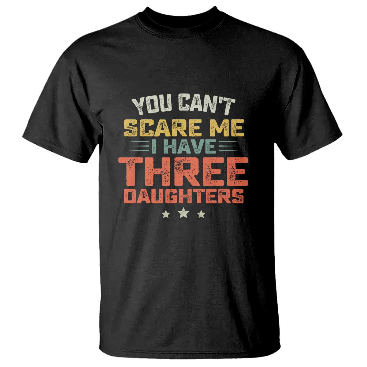 You Cant Scare Me I Have Three Daughters T Shirt Funny Dad Mom Retro Graphic TS10 Black Print Your Wear