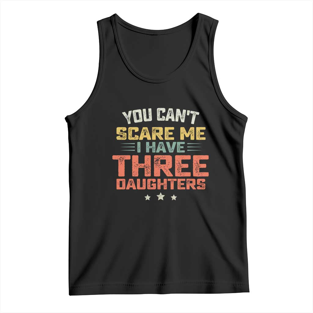 You Cant Scare Me I Have Three Daughters Tank Top Funny Dad Mom Retro Graphic TS10 Black Print Your Wear