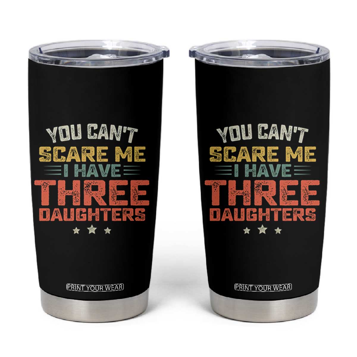 You Cant Scare Me I Have Three Daughters Tumbler Cup Funny Dad Mom Retro Graphic TS10 Black Print Your Wear