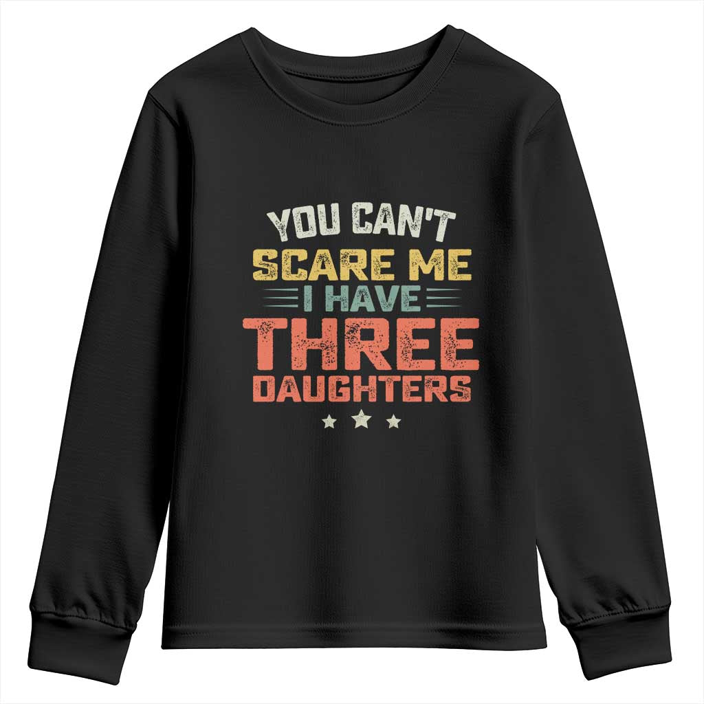 You Cant Scare Me I Have Three Daughters Youth Sweatshirt Funny Dad Mom Retro Graphic TS10 Black Print Your Wear