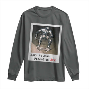 Knights Meme Long Sleeve Shirt Born to Jest Forced to Joust TS10 Dark Heather Print Your Wear