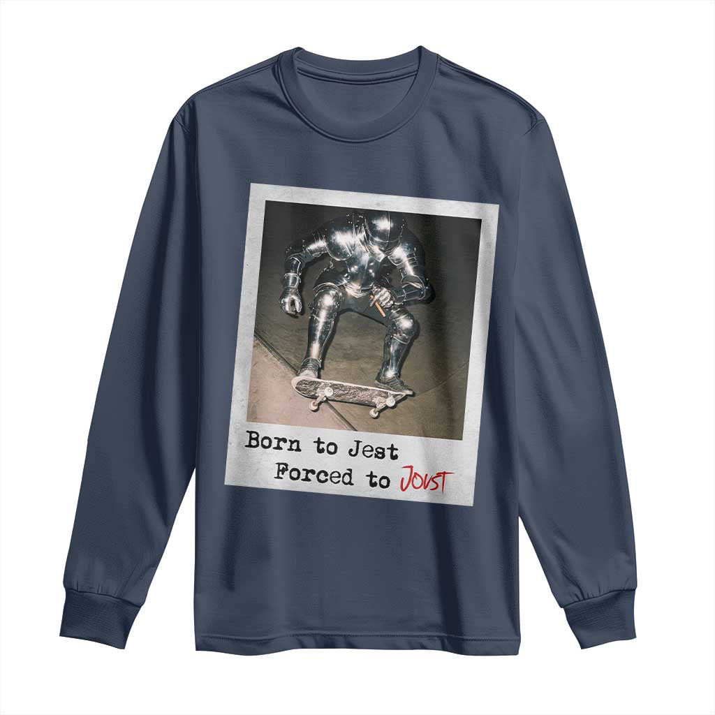 Knights Meme Long Sleeve Shirt Born to Jest Forced to Joust TS10 Navy Print Your Wear