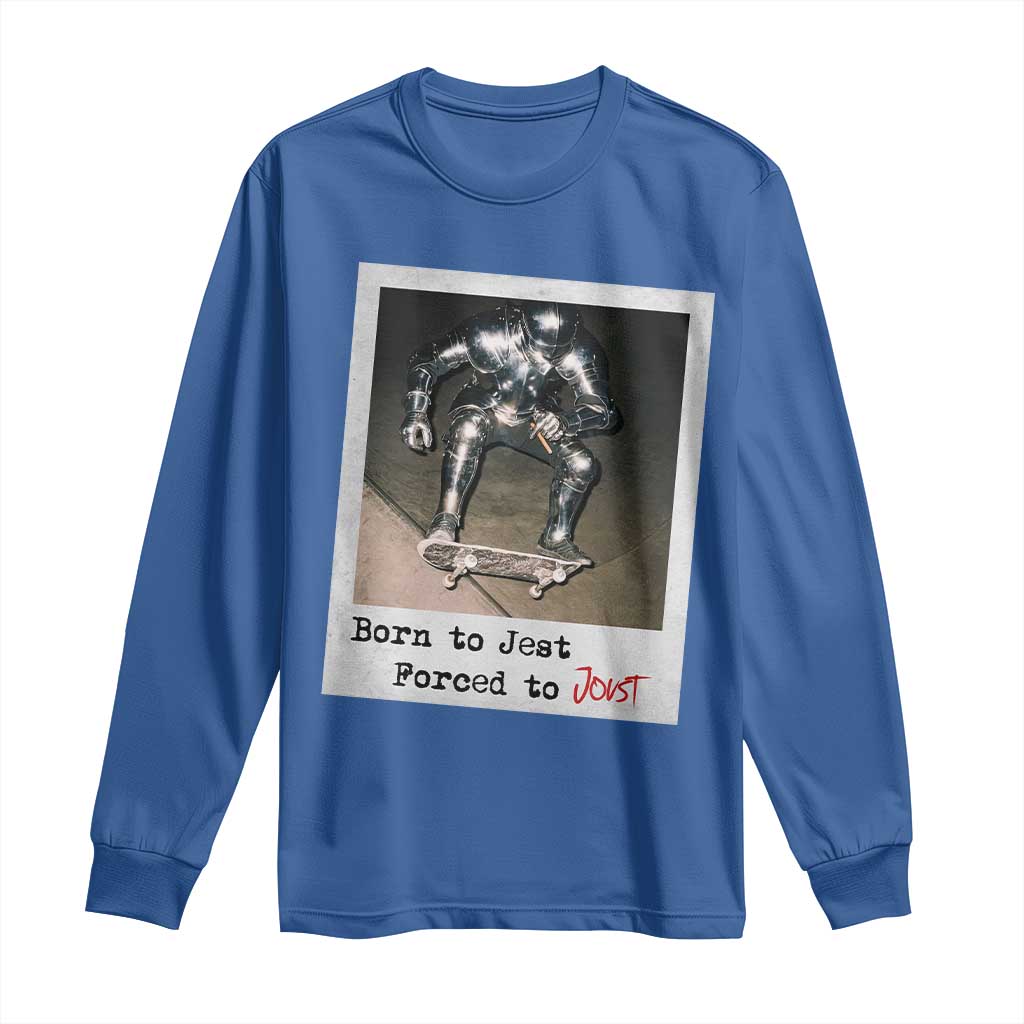 Knights Meme Long Sleeve Shirt Born to Jest Forced to Joust TS10 Royal Blue Print Your Wear
