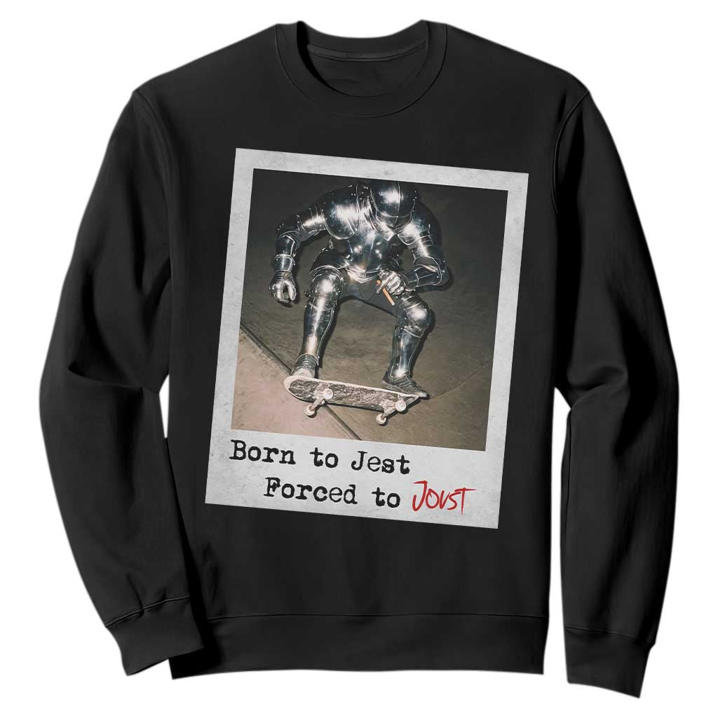 Knights Meme Sweatshirt Born to Jest Forced to Joust TS10 Black Print Your Wear