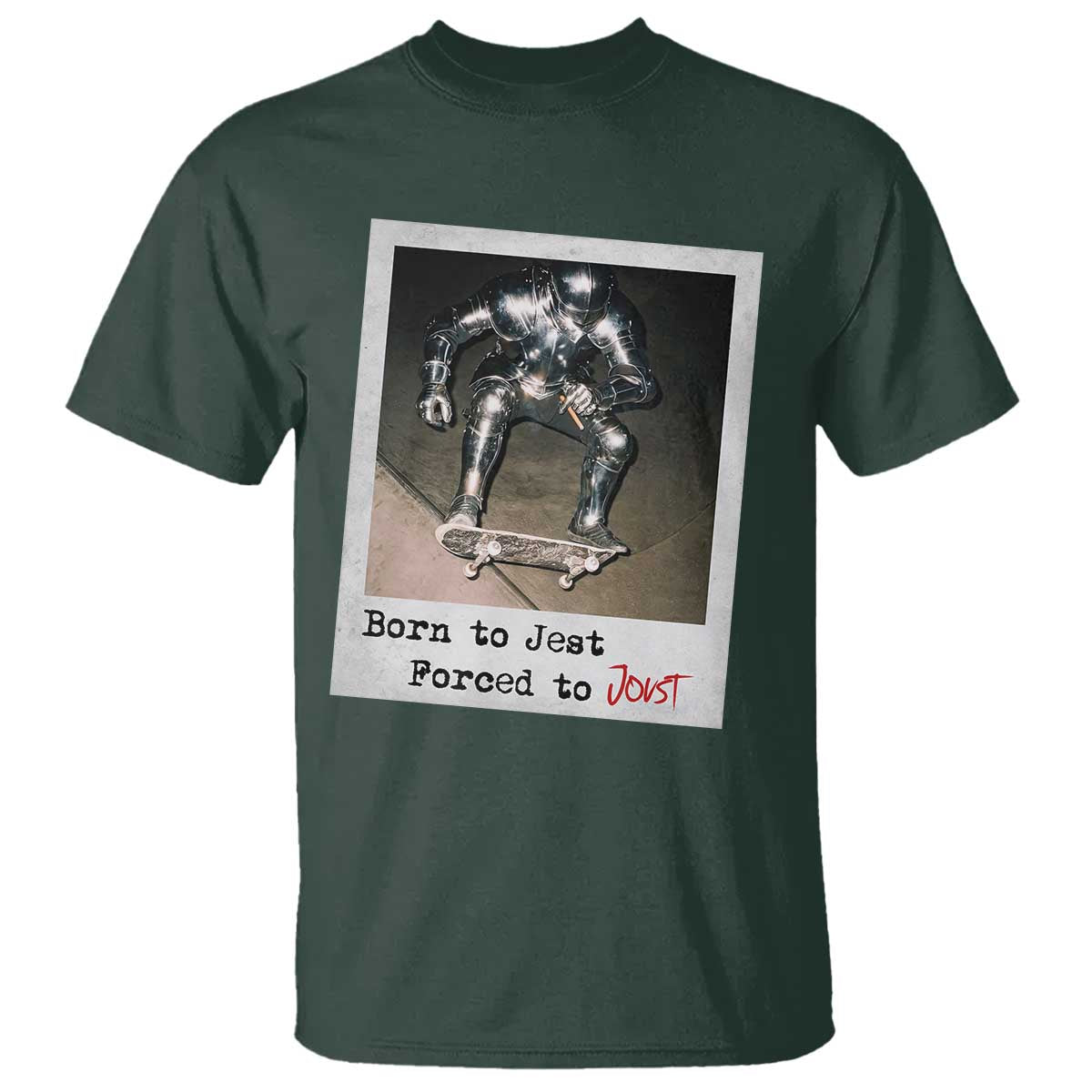 Knights Meme T Shirt Born to Jest Forced to Joust TS10 Dark Forest Green Print Your Wear