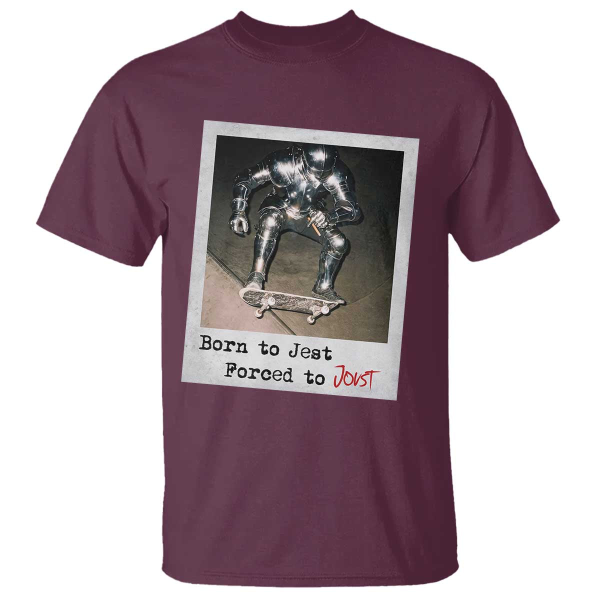 Knights Meme T Shirt Born to Jest Forced to Joust TS10 Maroon Print Your Wear
