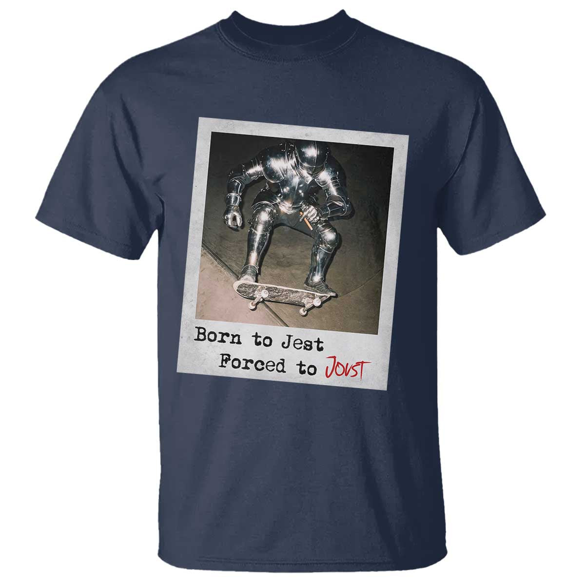 Knights Meme T Shirt Born to Jest Forced to Joust TS10 Navy Print Your Wear