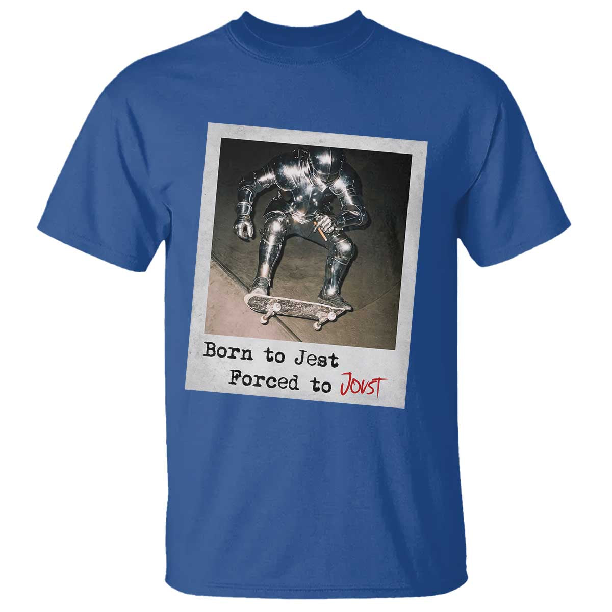 Knights Meme T Shirt Born to Jest Forced to Joust TS10 Royal Blue Print Your Wear