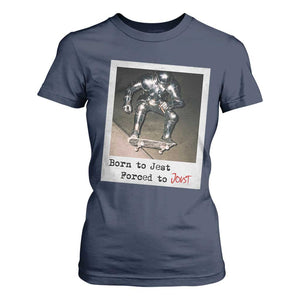 Knights Meme T Shirt For Women Born to Jest Forced to Joust TS10 Navy Print Your Wear