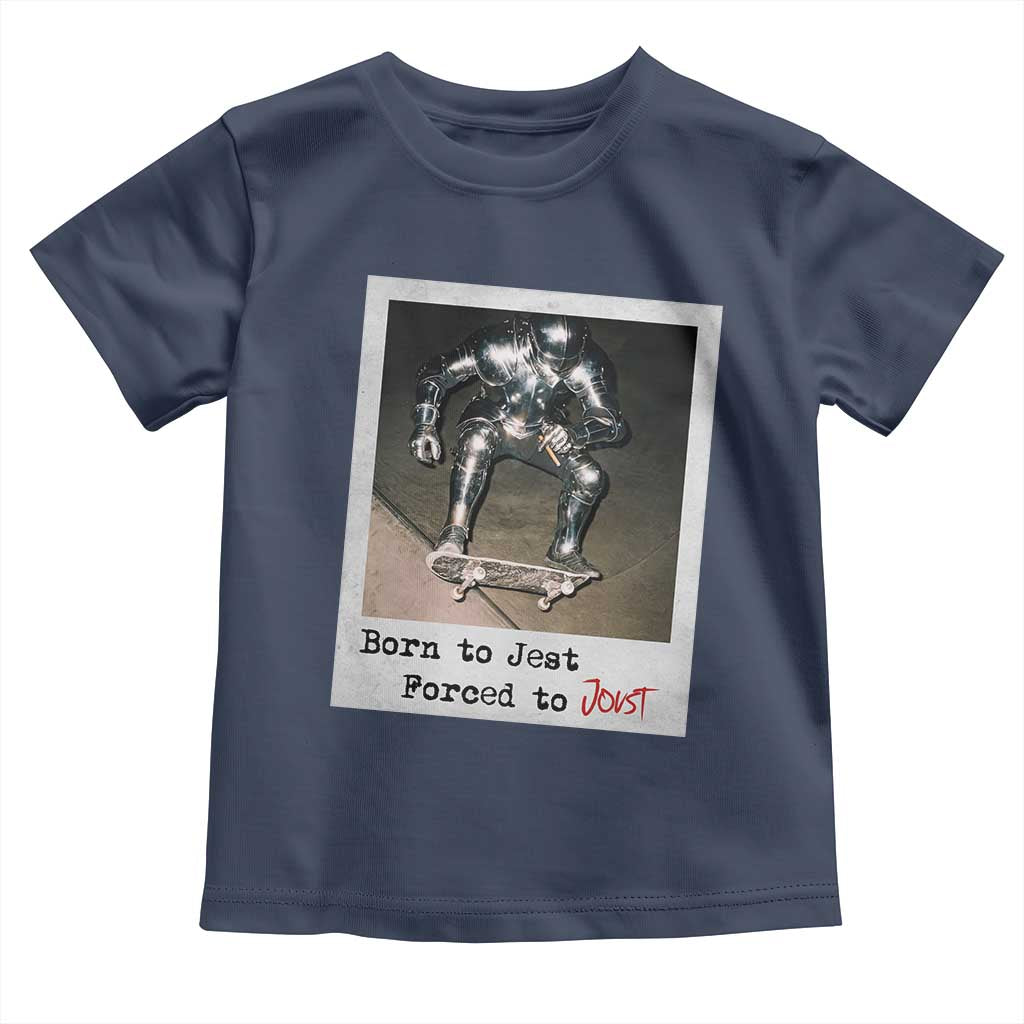 Knights Meme Toddler T Shirt Born to Jest Forced to Joust TS10 Navy Print Your Wear