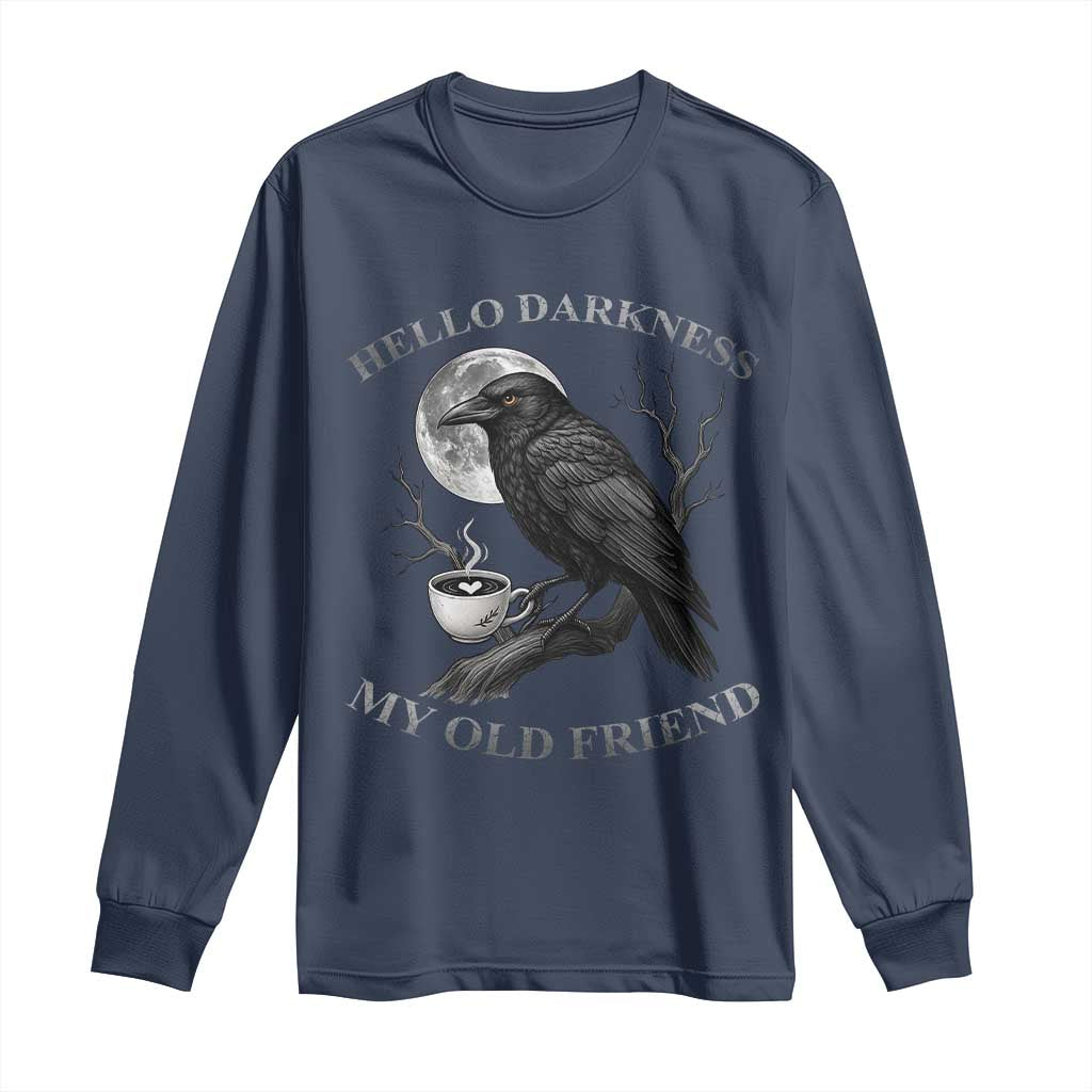 Funny Crow Coffee Long Sleeve Shirt Raven Spooky Halloween Hello Darkness My Old Friend TS10 Navy Print Your Wear