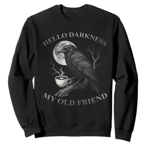 Funny Crow Coffee Sweatshirt Raven Spooky Halloween Hello Darkness My Old Friend TS10 Black Print Your Wear
