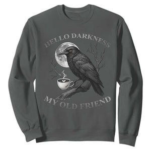 Funny Crow Coffee Sweatshirt Raven Spooky Halloween Hello Darkness My Old Friend TS10 Dark Heather Print Your Wear