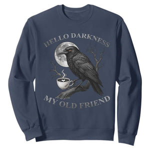 Funny Crow Coffee Sweatshirt Raven Spooky Halloween Hello Darkness My Old Friend TS10 Navy Print Your Wear