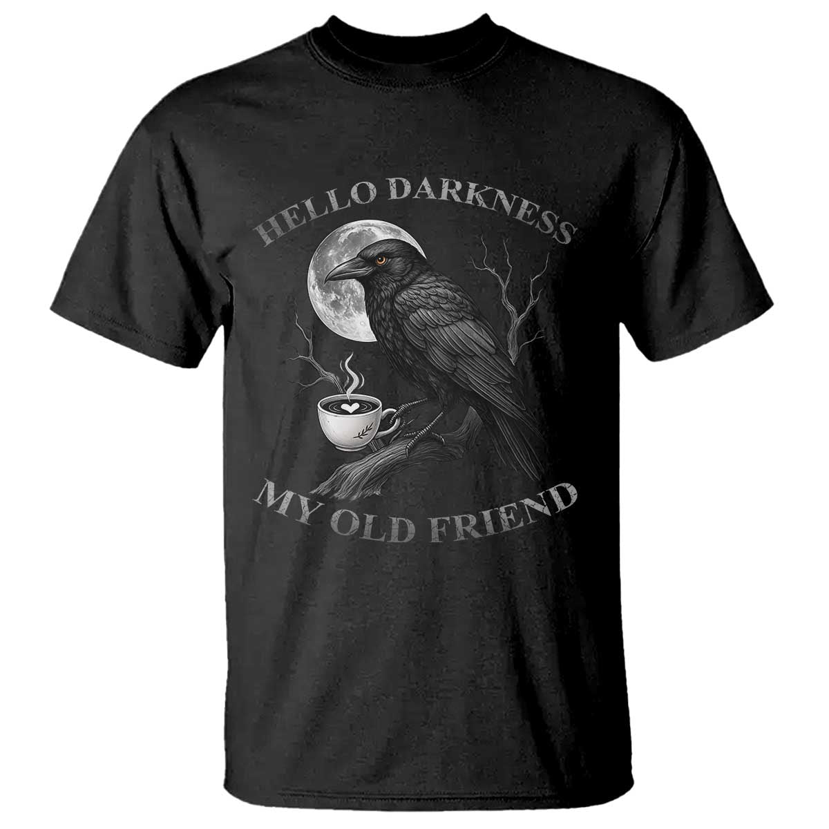 Funny Crow Coffee T Shirt Raven Spooky Halloween Hello Darkness My Old Friend TS10 Black Print Your Wear