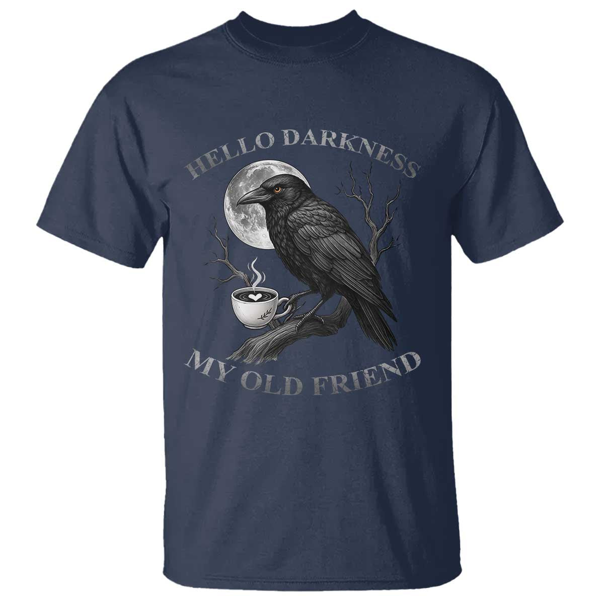 Funny Crow Coffee T Shirt Raven Spooky Halloween Hello Darkness My Old Friend TS10 Navy Print Your Wear