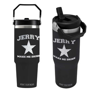 Jerry Makes Me Drink Flip Straw Tumbler Hilarious I Love DFC TS10 One Size: 30 oz Black Print Your Wear