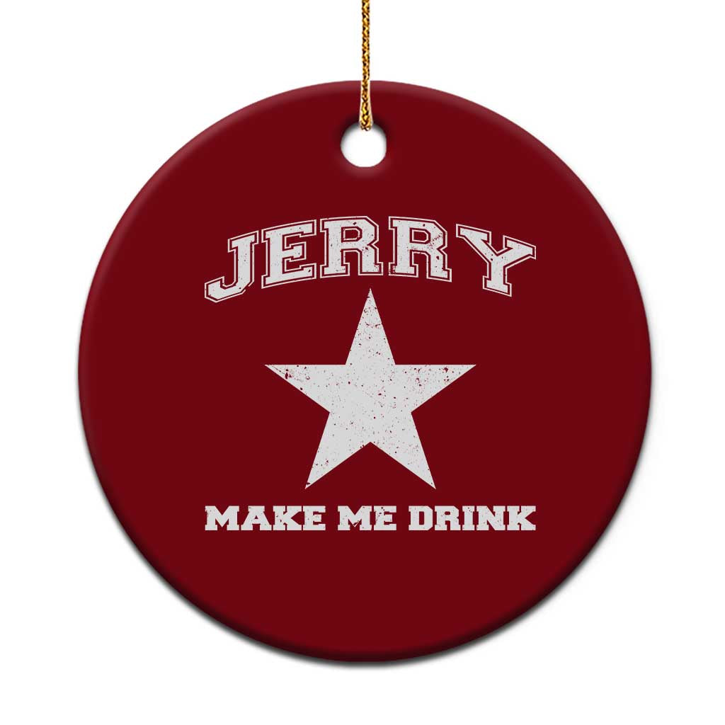 Jerry Makes Me Drink Ceramic Ornament Hilarious I Love DFC TS10 1pc Red Print Your Wear