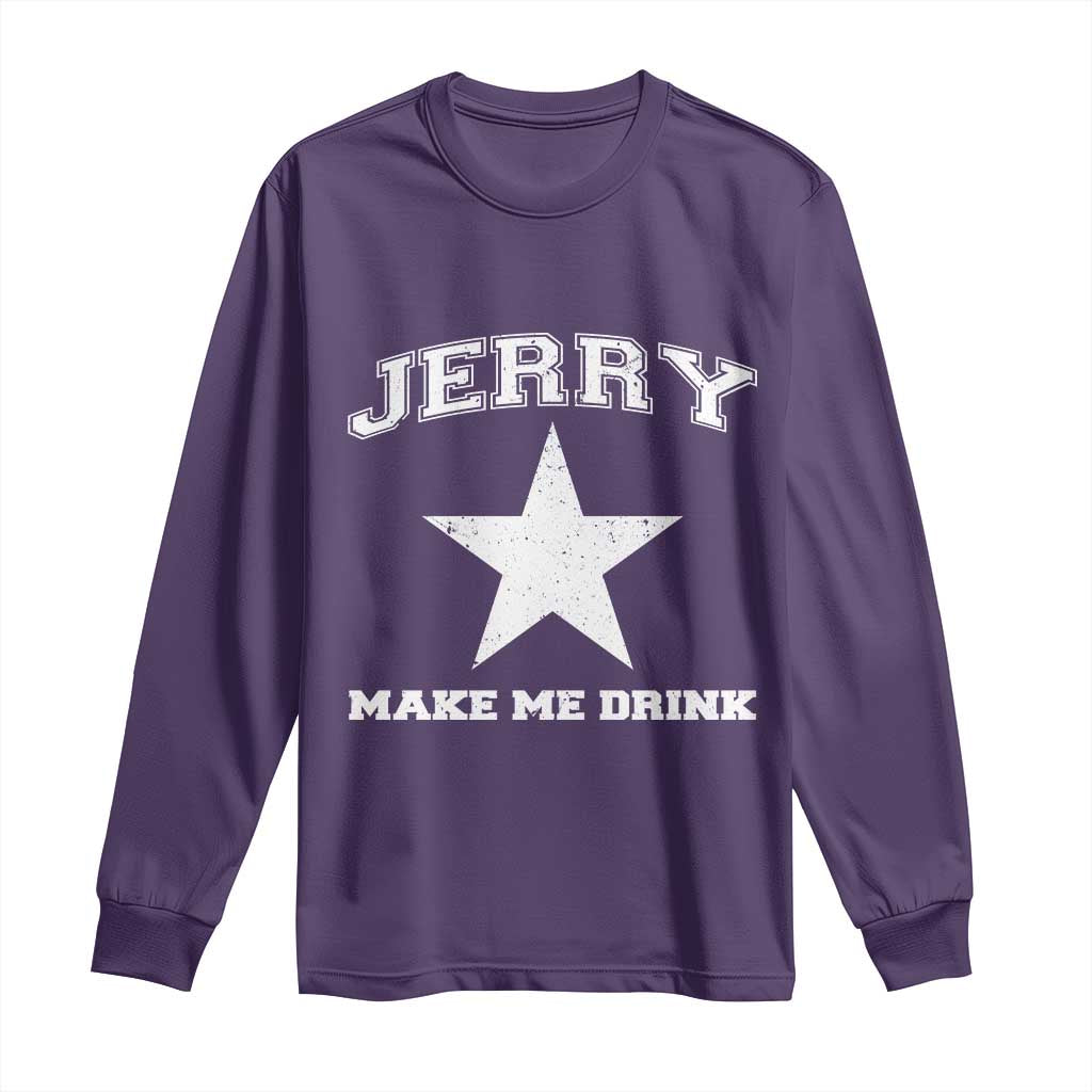 Jerry Makes Me Drink Long Sleeve Shirt Hilarious I Love Dallas TS10 Purple Print Your Wear