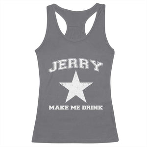 Jerry Makes Me Drink Racerback Tank Top Hilarious I Love Dallas TS10 Charcoal Print Your Wear
