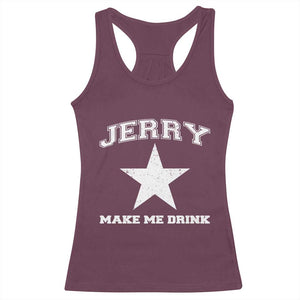 Jerry Makes Me Drink Racerback Tank Top Hilarious I Love Dallas TS10 Maroon Print Your Wear