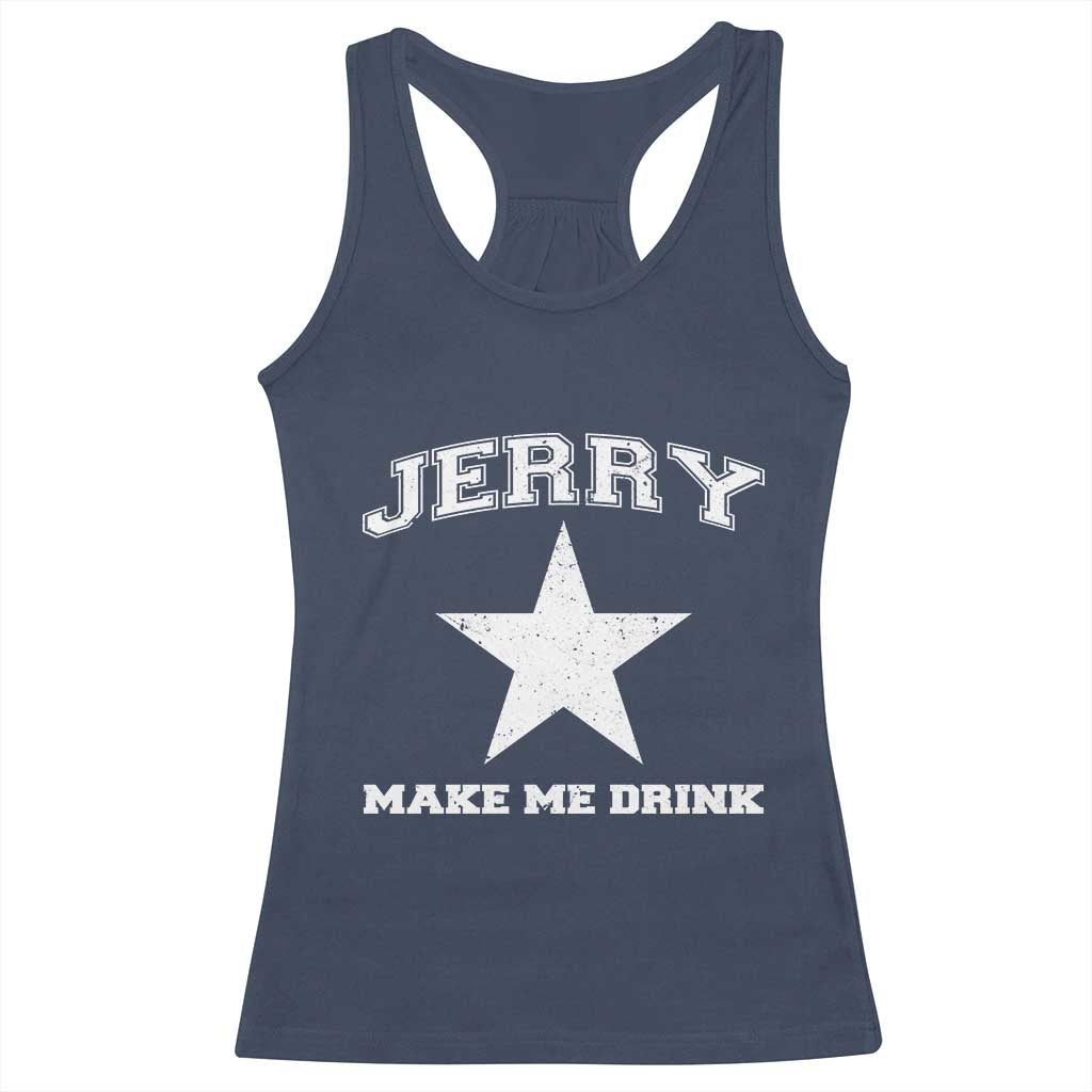 Jerry Makes Me Drink Racerback Tank Top Hilarious I Love DFC TS10 Navy Print Your Wear