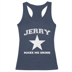 Jerry Makes Me Drink Racerback Tank Top Hilarious I Love Dallas TS10 Navy Print Your Wear