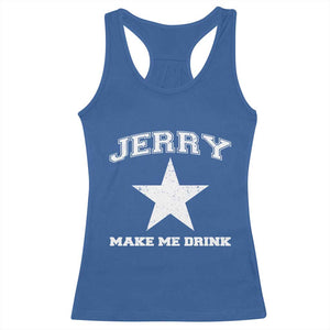 Jerry Makes Me Drink Racerback Tank Top Hilarious I Love Dallas TS10 Royal Blue Print Your Wear