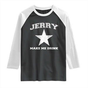 Jerry Makes Me Drink Raglan Shirt Hilarious I Love DFC TS10 Black White Print Your Wear
