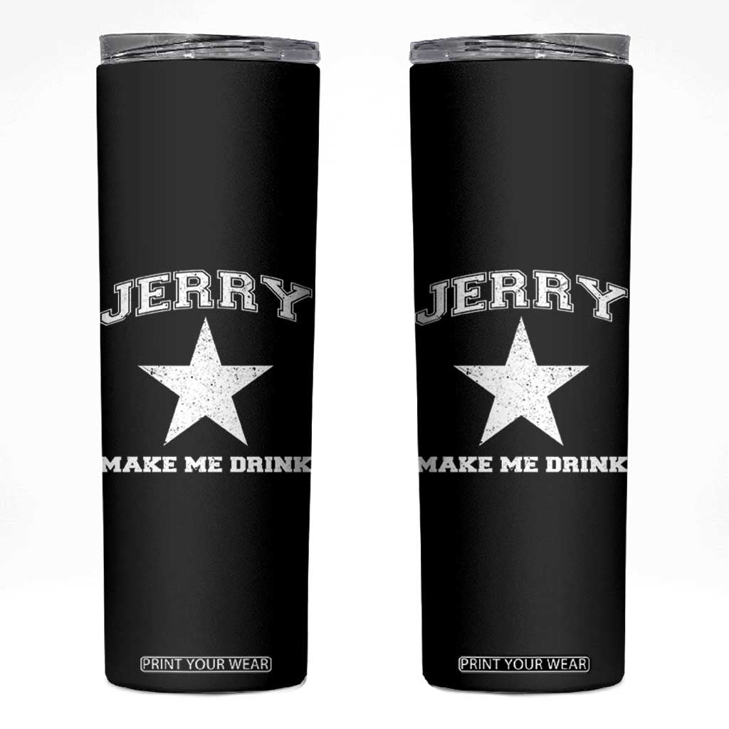 Jerry Makes Me Drink Skinny Tumbler Hilarious I Love Dallas TS10 Black Print Your Wear