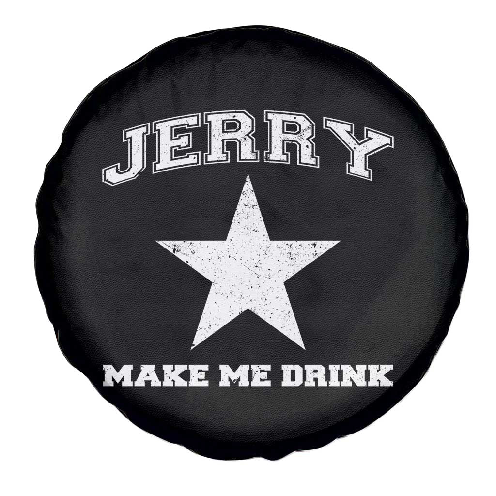 Jerry Makes Me Drink Spare Tire Cover Hilarious I Love DFC TS10 Print Your Wear