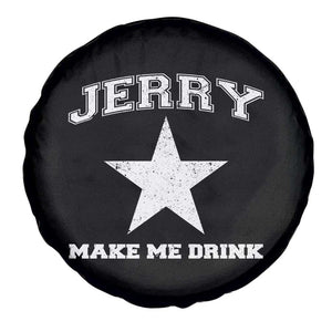 Jerry Makes Me Drink Spare Tire Cover Hilarious I Love DFC TS10 Print Your Wear