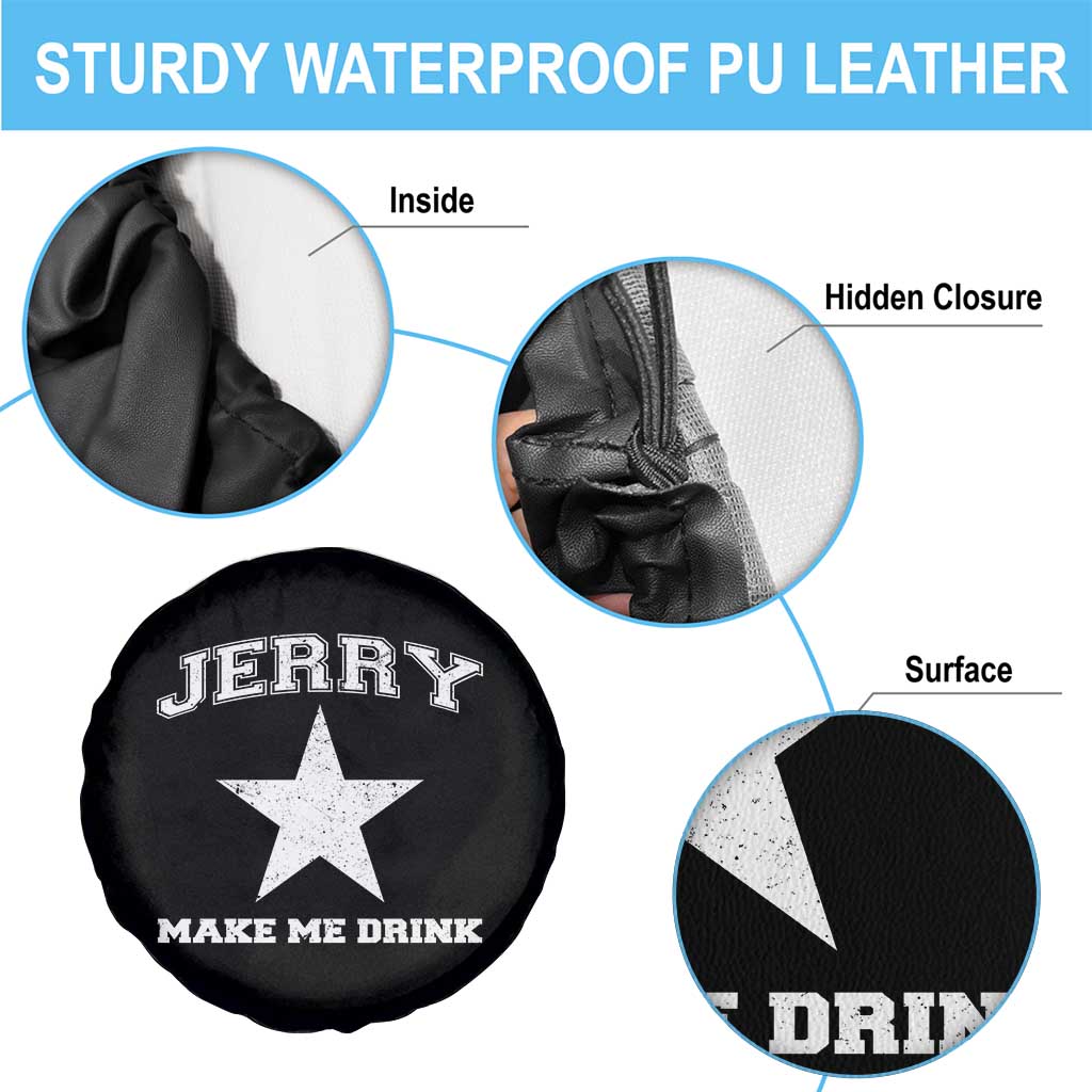 Jerry Makes Me Drink Spare Tire Cover Hilarious I Love DFC TS10 Print Your Wear