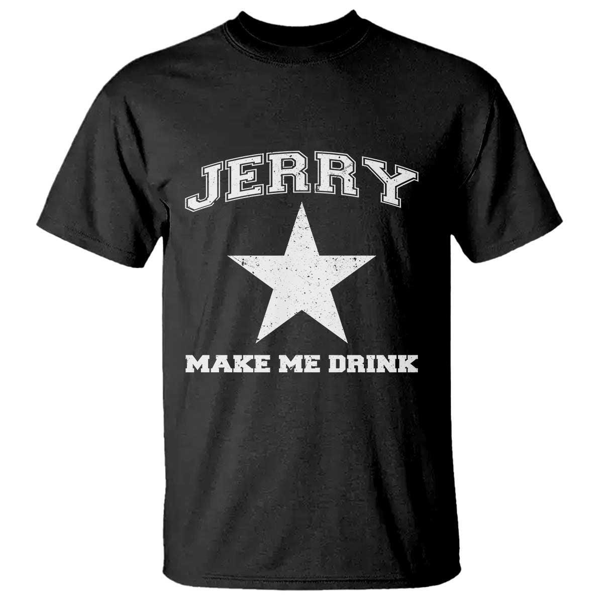 Jerry Makes Me Drink T Shirt Hilarious I Love Dallas TS10 Black Print Your Wear