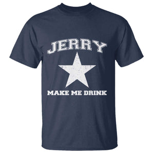 Jerry Makes Me Drink T Shirt Hilarious I Love DFC TS10 Navy Print Your Wear
