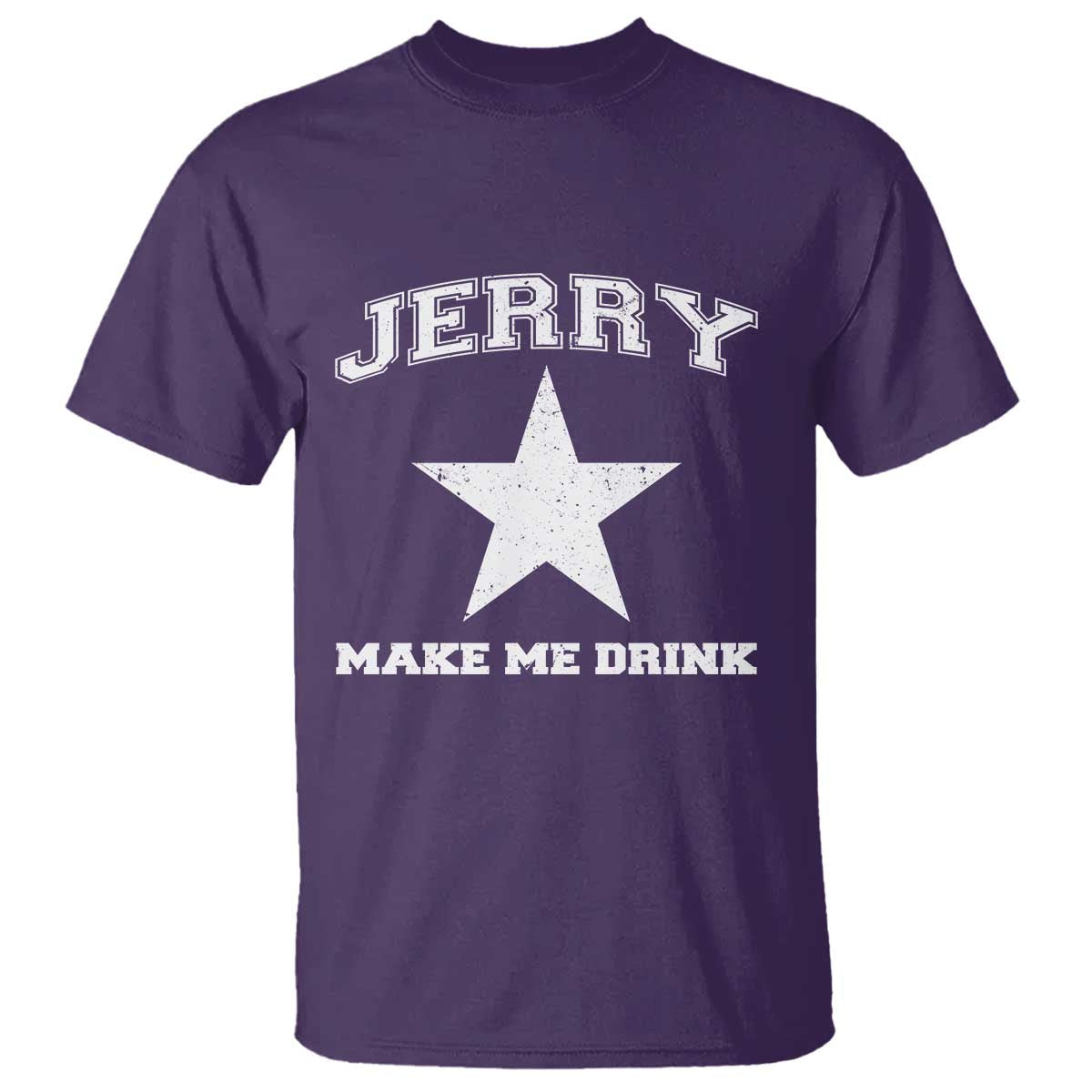 Jerry Makes Me Drink T Shirt Hilarious I Love Dallas TS10 Purple Print Your Wear