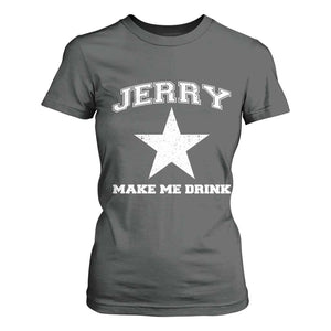 Jerry Makes Me Drink T Shirt For Women Hilarious I Love DFC TS10 Dark Heather Print Your Wear