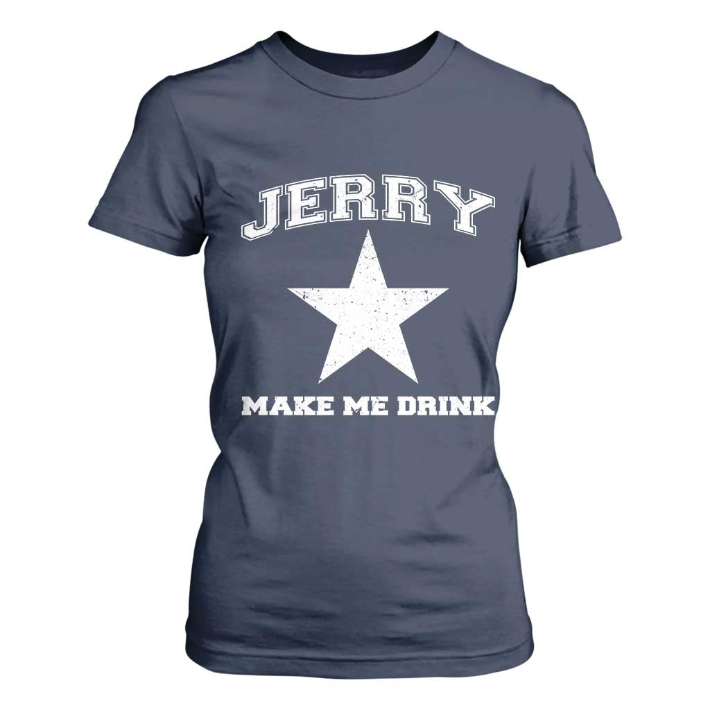 Jerry Makes Me Drink T Shirt For Women Hilarious I Love DFC TS10 Navy Print Your Wear