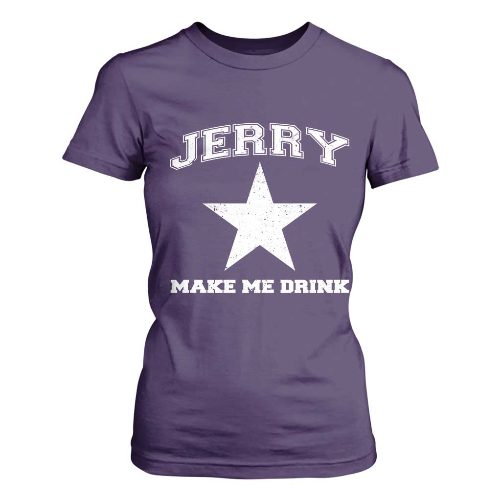 Jerry Makes Me Drink T Shirt For Women Hilarious I Love DFC TS10 Purple Print Your Wear