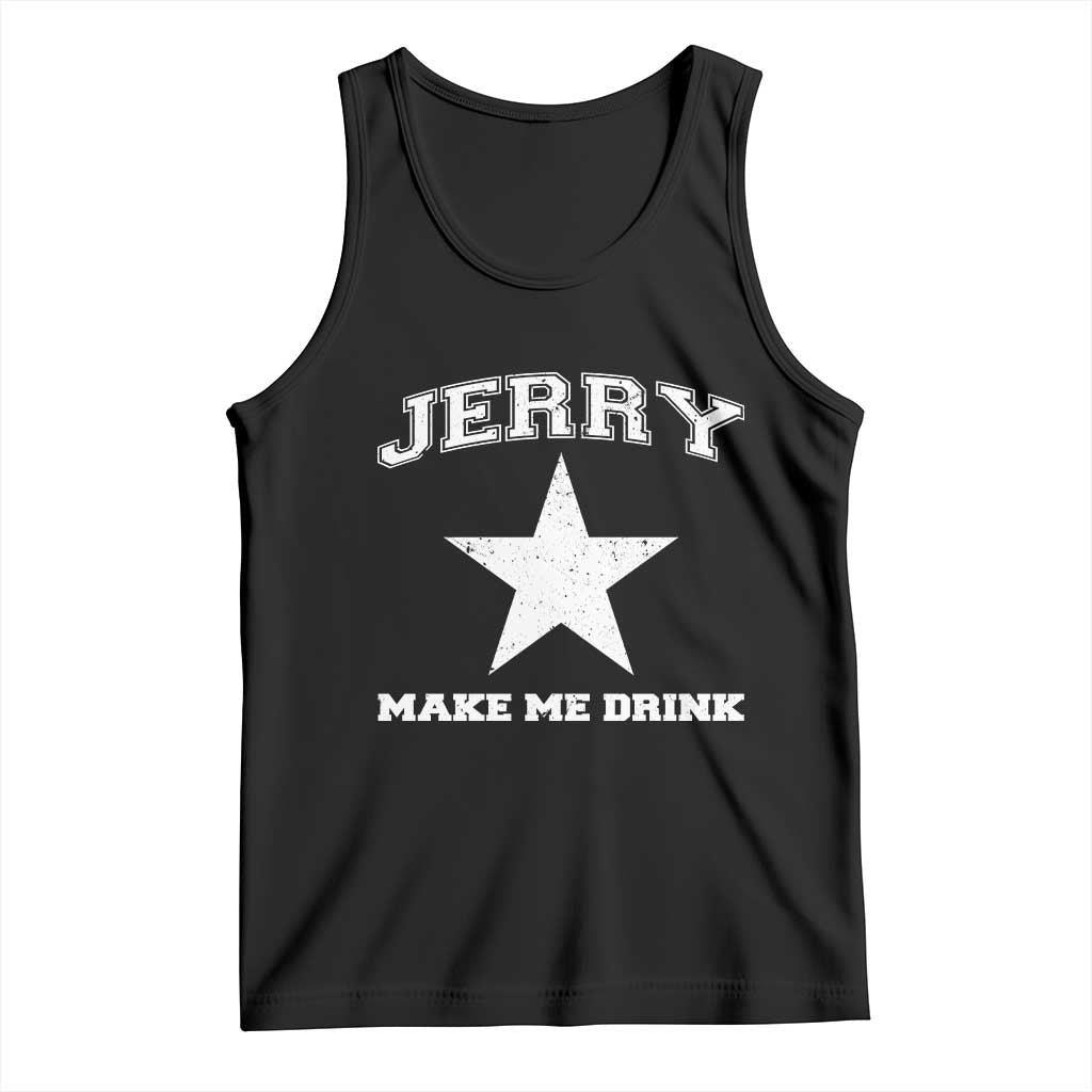 Jerry Makes Me Drink Tank Top Hilarious I Love DFC TS10 Black Print Your Wear