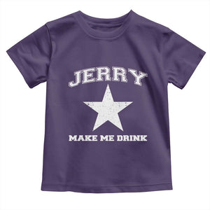 Jerry Makes Me Drink Toddler T Shirt Hilarious I Love Dallas TS10 Purple Print Your Wear