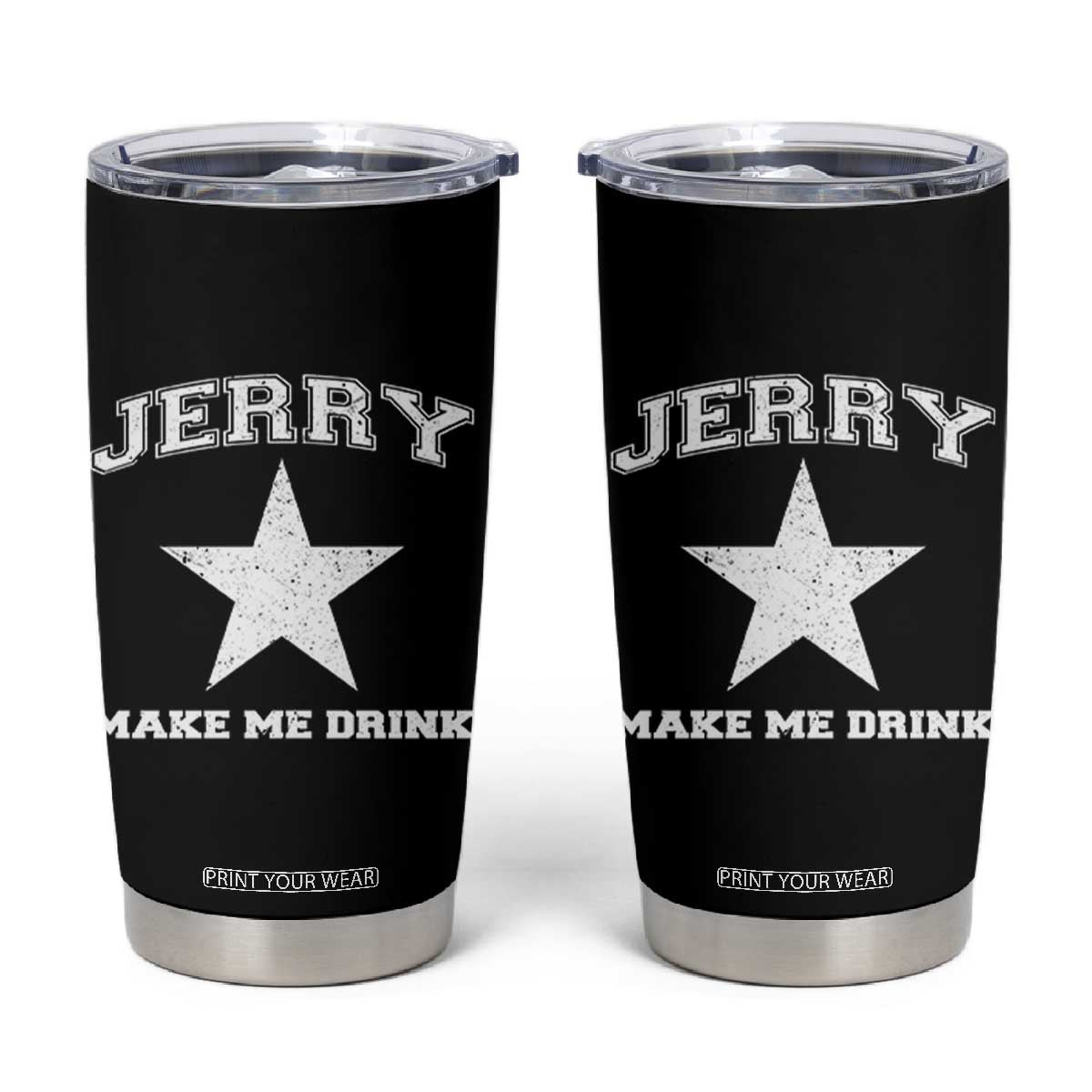 Jerry Makes Me Drink Tumbler Cup Hilarious I Love DFC TS10 Black Print Your Wear